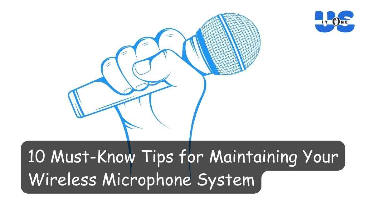 10 Must Know Tips for Maintaining Your Wireless Microphone System